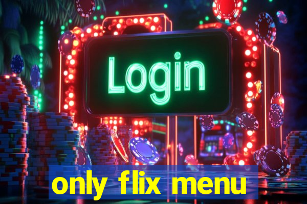 only flix menu